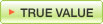 TRUE VALUE