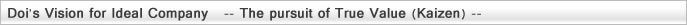 Doi's Vision for Ideal Company -- The pursuit of True Value (Kaizen) --
